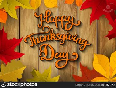 Happy Thanksgiving Day. Hand drawn lettering with yellow autumn leaves on wooden background. Design element for poster, flyer, greeting card. Vector illustration.