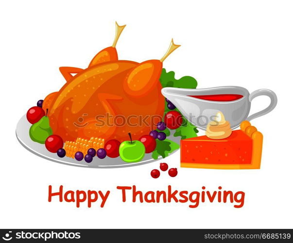 Happy Thanksgiving day, turkey meal poster with text vector. Pumpkin pie piece of cake with cream, sauce and apple, berries and grapes by meat dish. Happy Thanksgiving Turkey Meal Dish Poster Vector