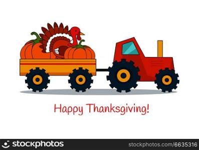 Happy thanksgiving festive concept. Tractor pulling trailer with live turkey and ripe pumpkins flat vector isolated on white background. Autumn harvest festival symbols cartoon illustrations