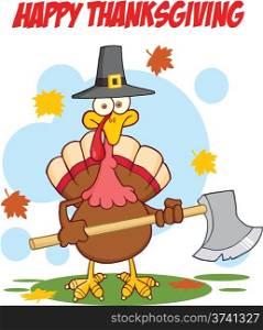 Happy Thanksgiving Greeting With Turkey With Pilgrim Hat And Axe