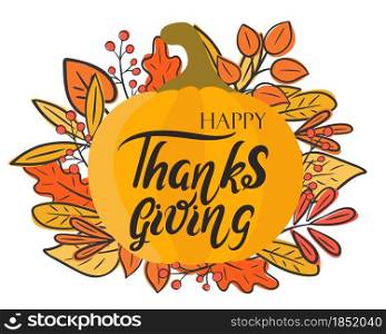 Happy thanksgiving hand lettering greeting card vector illustration. Autumn background with pumpkin, red yellow orange leaves and berries. Fall banner with an inscription.. Happy thanksgiving hand lettering greeting card vector illustration.