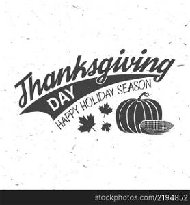 Happy Thanksgiving. Happy Holiday season. Vector Thanksgiving retro badge. Concept for shirt or logo, print, stamp, patch. Pumpkin, corn and grapes .. Happy Thanksgiving.