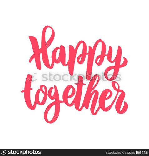 Happy together. Lettering phrase isolated on white background. Vector illustration