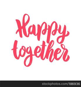Happy together. Lettering phrase isolated on white background. Vector illustration