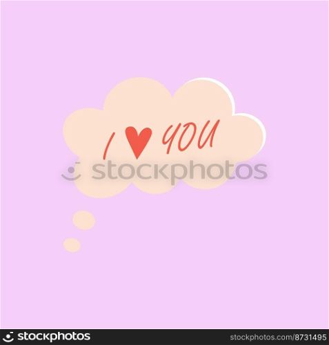 Happy Valentine's day speech bubble with red heart and text. I love you bubble speech. Think of lovers. Romantic chat message of love, fraternity or friendship. Flat vector.