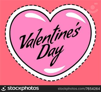 Happy valentines day, greeting postcard. Holiday for couples and lovers on 14th of february. Simple poster or gift card, pink heart shaped sticker with lettering. Vector illustration in flat style. Greeting Card for Valentines Day, Heart Sticker