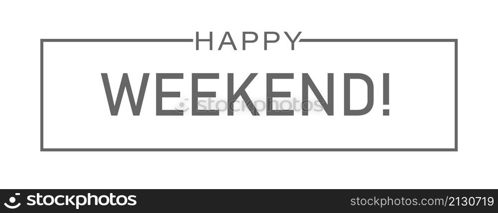 HAPPY WEEKEND greeting inscription for a postcard, cover, banner, poster and thematic design. Flat style.