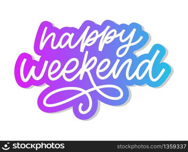 Happy weekend hand lettering vector. Perfect design element for greeting cards, posters and print invitations.. Happy weekend hand lettering vector. Perfect design element for greeting cards, posters and print invitations. Good print design element slogan