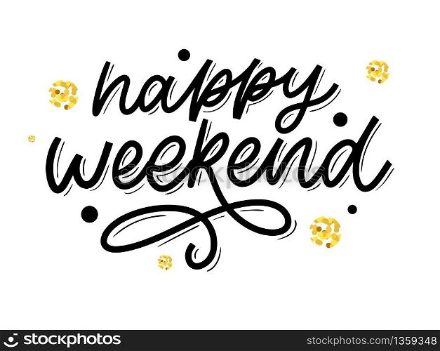 Happy weekend hand lettering vector. Perfect design element for greeting cards, posters and print invitations.. Happy weekend hand lettering vector. Perfect design element for greeting cards, posters and print invitations. Good print design element slogan