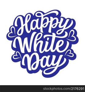Happy White day. Hand lettering text on white background. Vector typography for posters, banners, cards, t shirts
