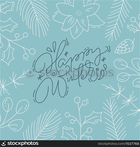 Happy Winter calligraphic lettering hand written vector text. Christmas greeting card design with floral plants xmas elements. Modern winter postcard, brochure art design.. Happy Winter calligraphic lettering hand written vector text. Christmas greeting card design with floral plants xmas elements. Modern winter postcard, brochure art design