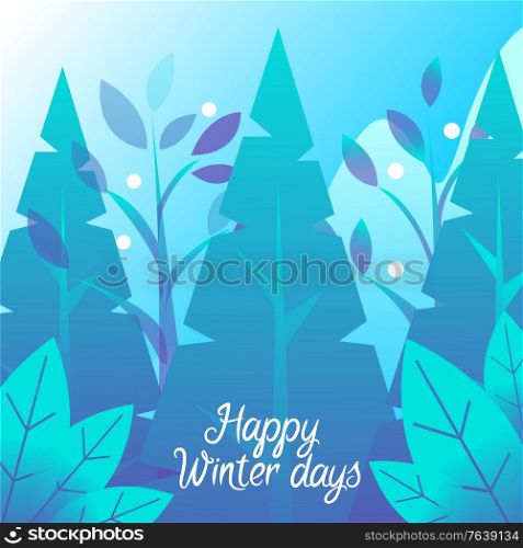 Happy winter day postcard decorated by fir-tree and leaves. Postcard with traditional Christmas tree and snowflakes. Festive card with snowfall weather and forest in blue color, Xmas greeting vector. Winter Holiday Card, Fir-tree and Snowfall Vector