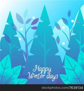 Happy winter day postcard decorated by fir-tree and leaves. Postcard with traditional Christmas tree and snowflakes. Festive card with snowfall weather and forest in blue color, Xmas greeting vector. Winter Holiday Card, Fir-tree and Snowfall Vector
