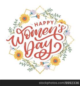 Happy Women s Day handwritten lettering. Modern vector hand drawn calligraphy with abstract flowers for your greeting card. Happy Women s Day handwritten lettering. Modern vector hand drawn calligraphy with abstract flowers for your greeting card design