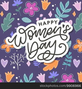 Happy Women’s Day handwritten lettering. Modern vector hand drawn calligraphy with abstract flowers for your greeting card. Happy Women’s Day handwritten lettering. Modern vector hand drawn calligraphy with abstract flowers for your greeting card design