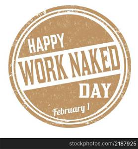 Happy work naked day grunge rubber st&on white background, vector illustration 