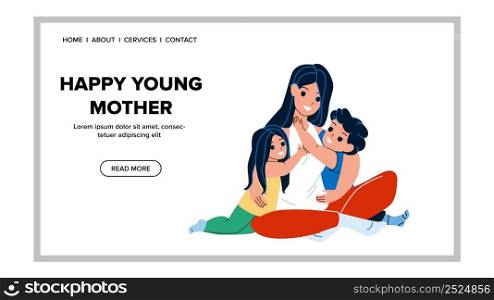 Happy Young Mother Playing With Children Vector. Happy Young Mother Woman Hugging And Enjoying With Kids In Living Room. Characters Motherhood And Childhood Web Flat Cartoon Illustration. Happy Young Mother Playing With Children Vector