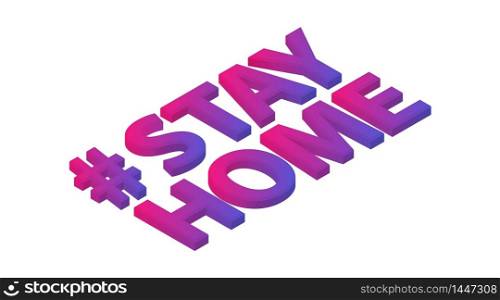 Hashtag # stay home. The isometric vector 3d inscription on a white background. The recommendation is quarantined at home to prevent coronovirus covid 19.