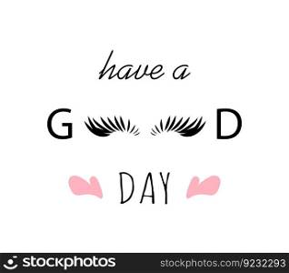 Have a good day card lash maker logo eyelashes isolated flat illustration black handwritten lettering beauty vector fashion banner
