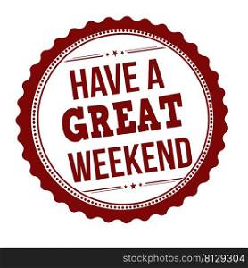 Have a great weekend sticker or label on white background, vector illustration