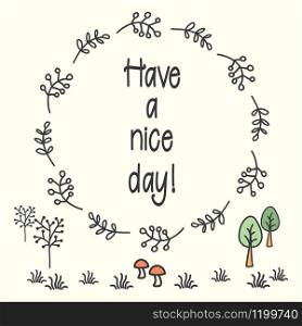 Have a nice day - phrase in floral or frame,nature card,vector illustration