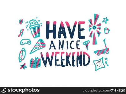 Have a nice weekend emblem. Handwritten lettering with decoration. Motivational quote with holiday symbols. Vector color illustration.
