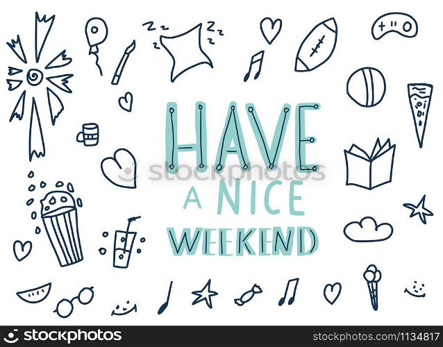 Have a nice weekend. Handwritten lettering with decoration. Motivational quote with holiday symbols in doodle style. Vector illustration.