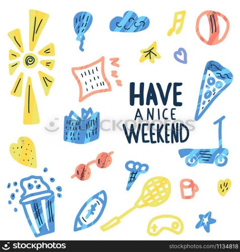 Have a nice weekend. Handwritten lettering with decoration. Motivational quote with holiday symbols in flat style isolated. Vector color illustration.