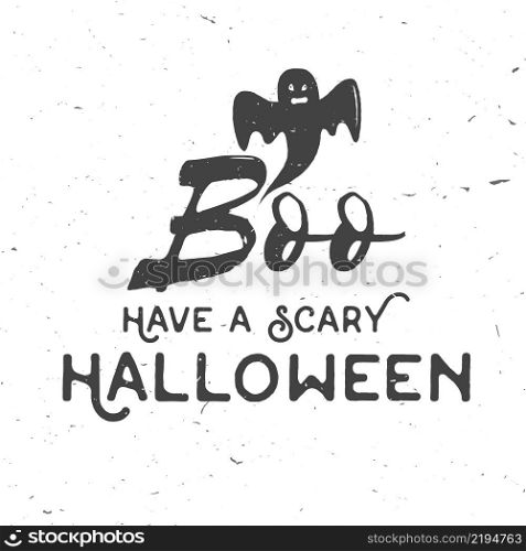 Have a scary Halloween concept. Vector Halloween retro badge. Concept for shirt or logo, print, stamp and seal. Boo and ghost. Typography design- stock vector.. Have a scary Halloween concept. Vector illustration.