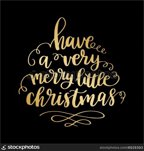 Have a very Merry Christmas. Lettering text design card with golden phrase Have a very Merry Little Christmas on black background, Hand drawn vector illustration