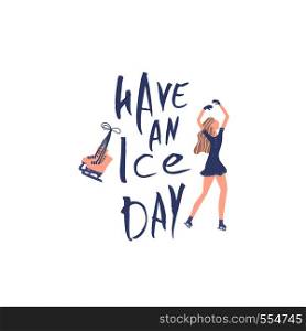 Have an Ice Day. Vector quote. Creative handwritten lettering with skater and decoration. Sports motivation inscription.