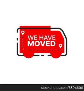 Have move icon or we have moved sign for home address change or office new location. Vector pins, destination route and red truck of moving service isolated symbol for shop or store relocation badge. We have moved icon, office or home address change