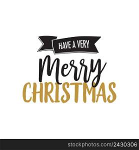 Have very merry Christmas lettering. Holiday inscription with phrase on scroll in black and golden colors. Handwritten text, calligraphy. Can be used for greeting cards, posters and leaflets