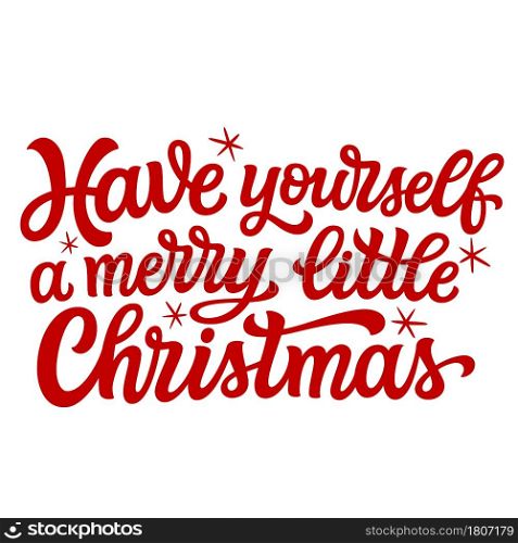 Have yourself a merry little Christmas. Hand lettering Christmas quote. Red text isolated on white background. Vector typography for greeting cards, posters, party , home decorations, wall decals, banners