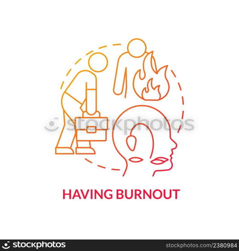 Having burnout red gradient concept icon. Work related stress. Mental condition. Sign of toxic workplace abstract idea thin line illustration. Isolated outline drawing. Myriad Pro-Bold fonts used. Having burnout red gradient concept icon