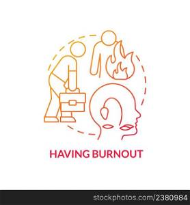 Having burnout red gradient concept icon. Work related stress. Mental condition. Sign of toxic workplace abstract idea thin line illustration. Isolated outline drawing. Myriad Pro-Bold fonts used. Having burnout red gradient concept icon