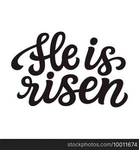 He is risen. Hand lettering"e isolated on white background. Vector typography for easter decorations, posters, cards, t shirts, tattoo, banners, tees
