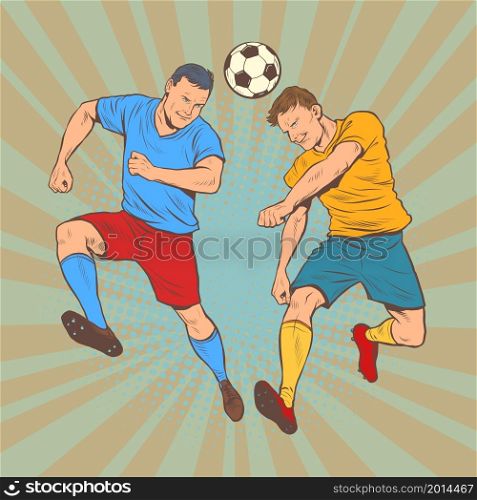 Head ball game, sports football rivalry, fight for victory. Pop art Retro vector illustration 50e 60 style. Head ball game, sports football rivalry, fight for victory