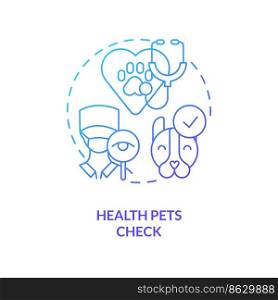 Health pets check blue gradient concept icon. Vet checkup. Animal insurance. Veterinary medical examine abstract idea thin line illustration. Isolated outline drawing. Myriad Pro-Bold font used. Health pets check blue gradient concept icon