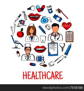 Healthcare colored sketch symbols shaped as circle with doctors and nurse, thermometer and stethoscope, dentist chair, tools, teeth, heart, medicines, syringe, toothbrush and toothpaste, implants and floss, blood pressure monitor and medical checkup form icons. Sketches of healthcare symbols in a circle shape