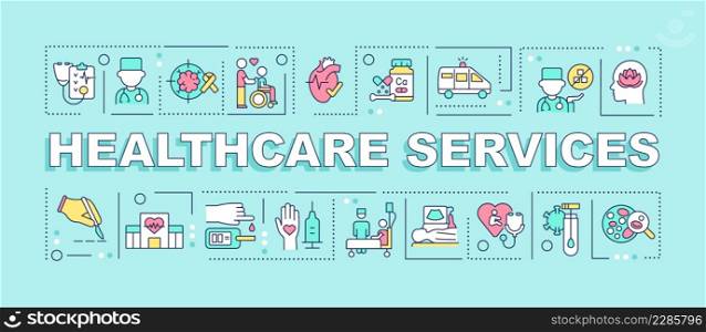 Healthcare services word concepts turquoise banner. Medicine and care. Infographics with icons on color background. Isolated typography. Vector illustration with text. Arial-Black font used. Healthcare services word concepts turquoise banner