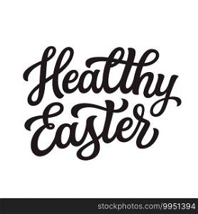 Healthy Easter. Hand lettering text isolated on white background. Vector typography for easter decorations, posters, cards, t shirts