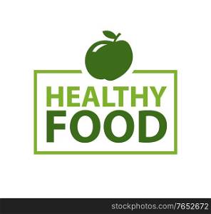 Healthy food inscription in frame topped by apple. Vector isolated green logo with fruit, natural organic dieting nutrition emblem. Logotype of bio company. Healthy Food Inscription in Fame Topped by Apple