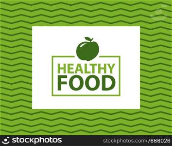 Healthy food inscription in frame with apple on abstract wavy lines. Vector green emblem with fruit, natural organic dieting nutrition, logo of bio company. Healthy Food Inscription in Fame on Wavy Lines