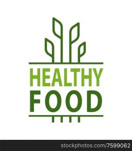 Healthy food, leaves and lettering, organic products. Vector growing sprouts, plants of fruits and vegetables. Simple label, creative logo, greenery badge. Healthy Food Leaves and Lettering Organic Products