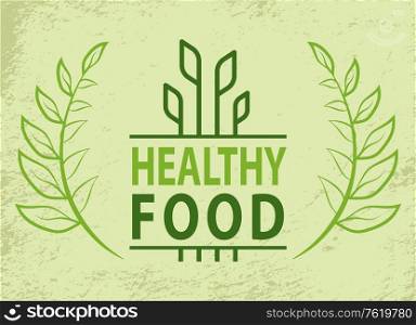 Healthy food, leaves and lettering, organic products with bay leaf branches on grunge backdrop. Vector growing sprouts, plants simple label, creative logo. Healthy Food Leaves and Lettering Organic Products
