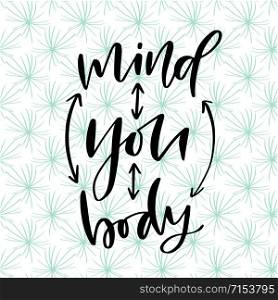 Healthy living concept. Calligraphic text Mind You Body. Vector poster with lettering. Healthy living concept. Calligraphic text - Mind You Body. Vector poster with lettering