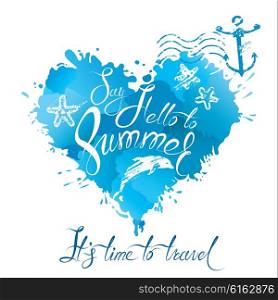 Heart shape is made of brush strokes and blots in blue colors and handwritten text Say Hello to Summer, it`s time to travel. Element for vacation design.