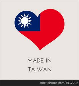 Heart shaped label with Taiwanese flag. Made in Taiwan Sticker. Factory, manufacturing and production country concept. Vector stock illustration