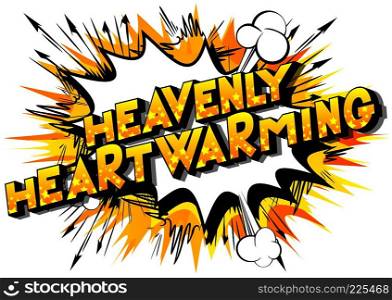 Heavenly Heartwarming - Vector illustrated comic book style phrase.